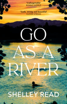Go as a River           COMING SOON