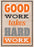 Poster: Good Work Takes Hard Work